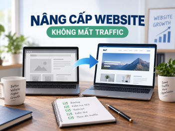 Nâng cấp website không mất traffic cần lưu ý gì?