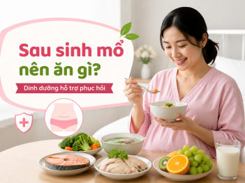 Sau sinh mổ nên ăn gì để phục hồi tốt?