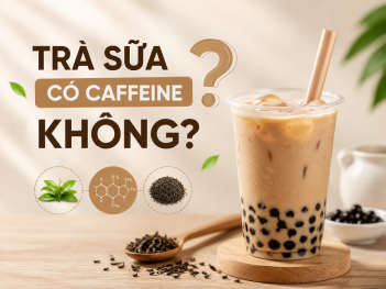 Trà sữa có chứa caffeine không?