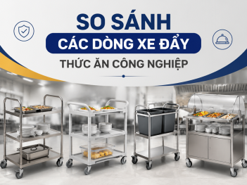 So sánh các dòng xe đẩy thức ăn công nghiệp
